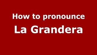 How to pronounce La Grandera