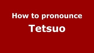 How to pronounce Tetsuo