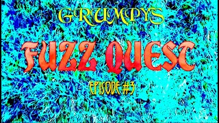 GRUMPY'S FUZZ QUEST Episode #3 / The Last Of The Budget Fuzzes (For Now)