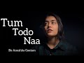 Tum Todo Naa Anushka Gautam Karaoke Cover
