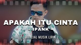 Download lagu IPANK - Apakah Itu Cinta ( Music Lirik) mp3