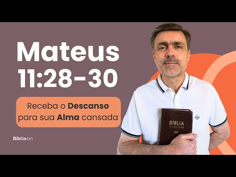 Mateus 11:28-30 | O Segredo para o DESCANSO da nossa ALMA