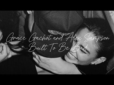 Grace Gachot and Alex Sampson-Built To Be Bad (magyar dalszöveggel)