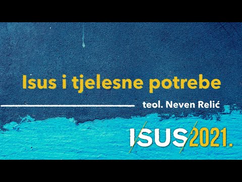 Isus i tjelesne potrebe - Neven Relić [Duhovna razmišljanja Isus2021 #12. predavanje]