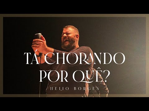 Hélio Borges - Tá Chorando Por Quê?