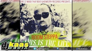 Boom Steppa - This Is The Life - DMTB/Kemistry Records | Dancehall Reggae October 2014