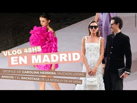 Vlog 48h en Madrid: Desfile de Carolina Herrera, amigos y el backstage de la moda (y de mi vida) ✨