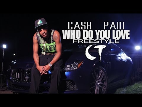Cash Paid - Who Do You Love FREESTYLE (Official Video Dir. By CT FILMS