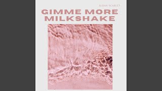 Gimme More Milkshake