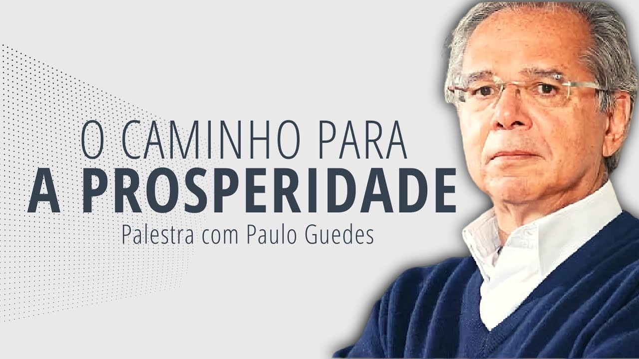 O Caminho para a Prosperidade - Paulo Guedes - 10º Fórum Liberdade e Democracia