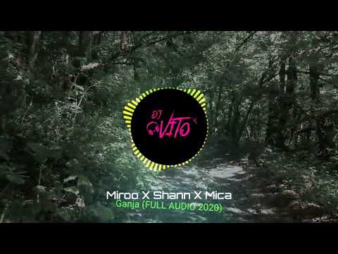 Miroo ✖ Shann ✖ Mica - Ganja (FULL AUDIO 2020)