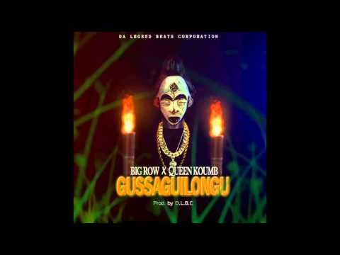Big Row- Gussaguilongu feat Queen Koumb(DLBC prod)[official Audio]