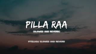 Pilla Raa Slowed And Reverb  Telugu Slowed And Rev