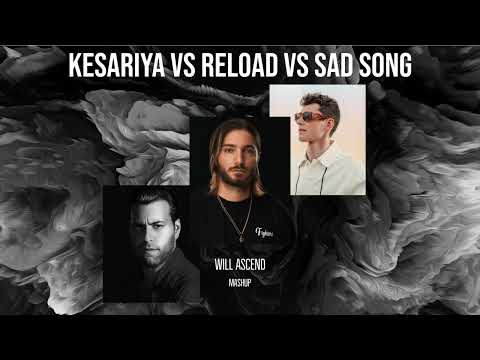 Kesariya vs Reload vs Sad Song: Lost Frequencies, Sebastian Ingrosso, Alesso (Will Ascend MASHUP)