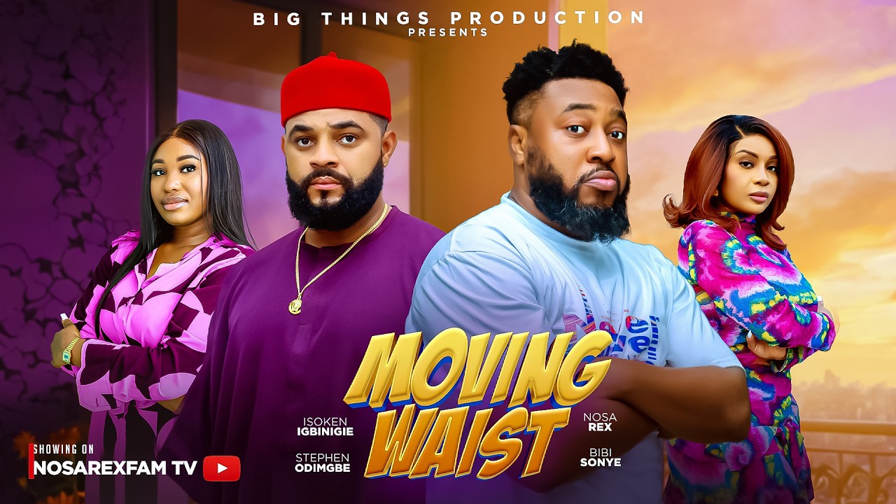 MOVING WAIST (Full Movie) - Nosa Rex, Stephen, Bibi Sonye, Isoken #latestnollywoodmovies #trending