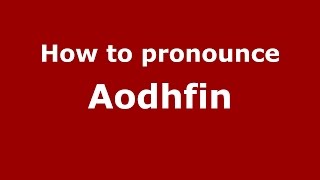 How to pronounce Aodhfin