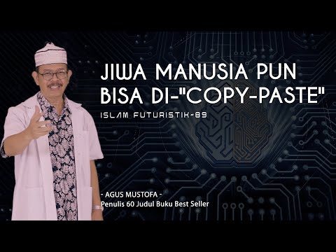 Islam Futuristik eps. 89 - JIWA MANUSIA PUN BISA DI-"COPY-PASTE"