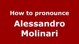 How to pronounce Alessandro Molinari