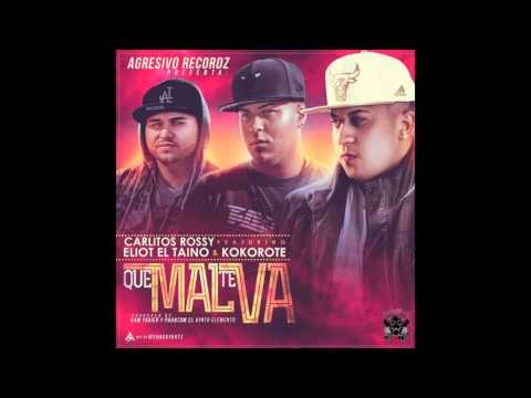 “Que Mal Te Va“ - Carlitos Rossy ft. Eliot El Taino & Kokorote (Agresivo Recordz) reggaeton 2016