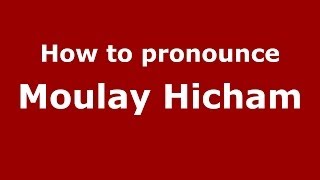How to pronounce Moulay Hicham