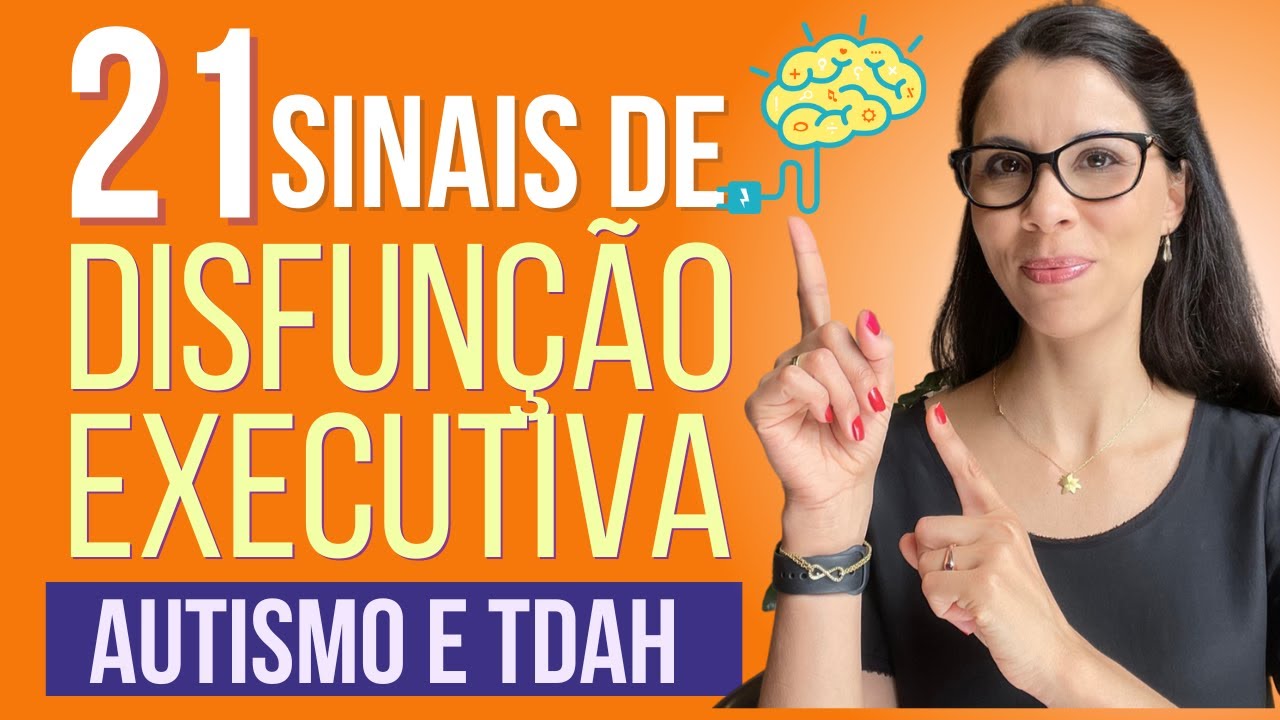 Autismo e TDAH - 21 sinais de disfunção executiva