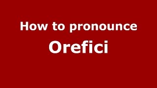 How to pronounce Orefici