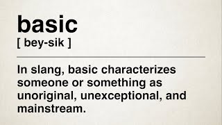 The Slang Meaning of “Basic” | Basic: A Dive Into Everyday Mediocrity | Urban Dictionary Definitions