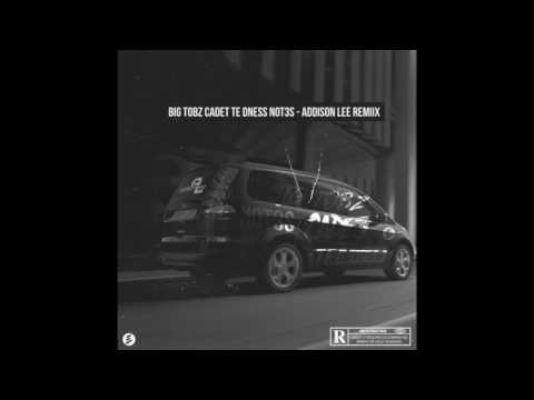 Big Tobz , Cadet, TE Dness & Not3s - Addison Lee Remix