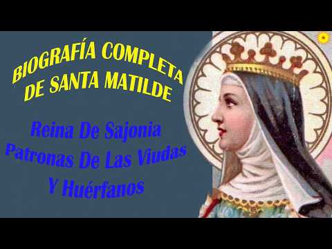 Biografía completa de Santa Matilde, reina de Sajonia, patrona de las viudas y huérfanos.