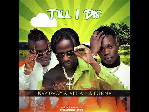 Kaybwoy Ft. Alpha Na Burna - Till I Die - Prod By IceTrx