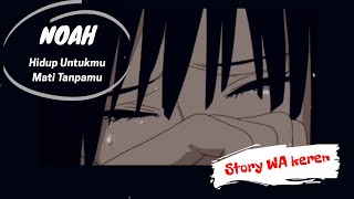 Download lagu Noah - Hidup Untukmu Mati Tanpamu | Story WA | Video Lirik mp3