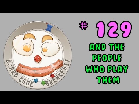 Board Game Breakfast 129 - And the People who Play Them
