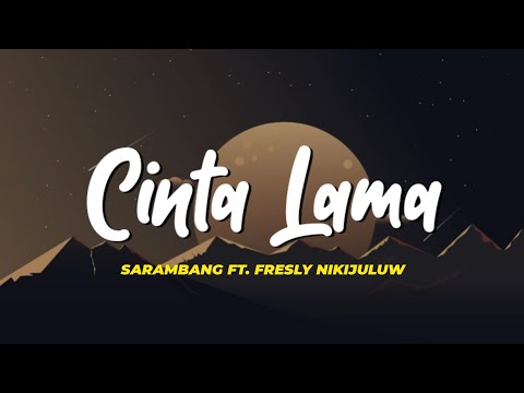 Fresly Nikijuluw - Cinta Lama ft Sarambang | Lirik Lagu ~ Jangan se barmaeng gila deng cinta lama...
