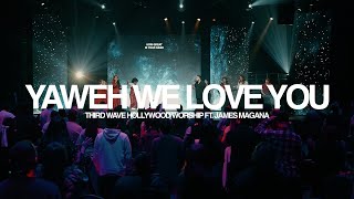 YAHWEH WE LOVE YOU - Third Wave Hollywood Worship Ft. James Magana