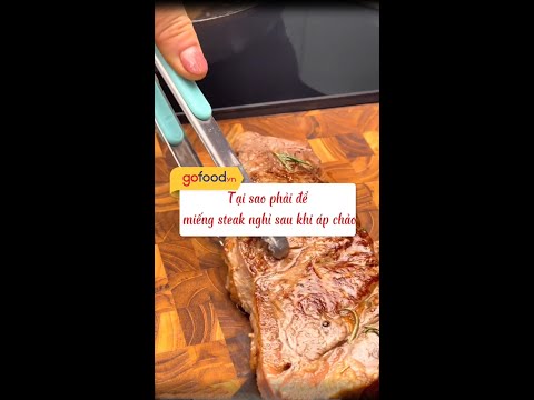 Tại sao phải để miếng Steak nghỉ sau khi chế biến?
