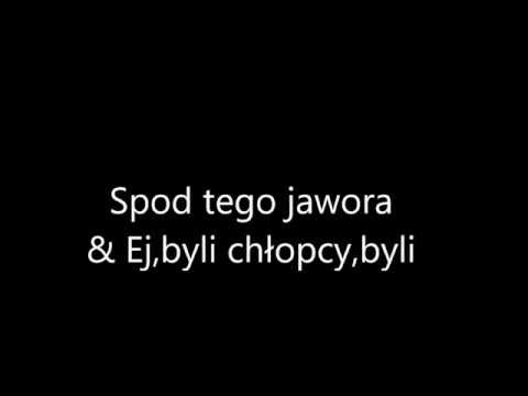 Spod tego jawora & Ej,byli chłopcy, byli