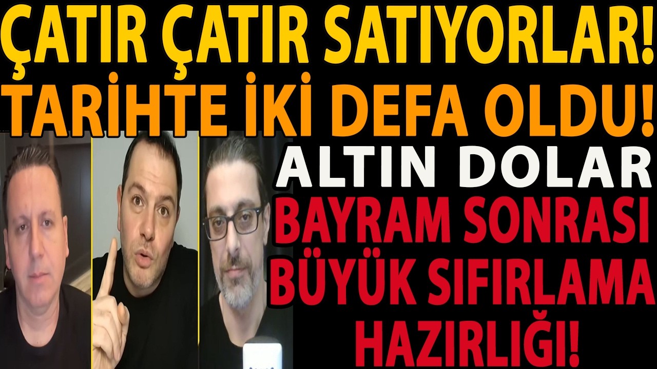 ÇATIR ÇATIR SATIYORLAR! ALTIN DOLAR TARİHTE İKİ DEFA OLDU! BAYRAM SONRASI BÜYÜK SIFIRLAMA HAZIRLIĞI!