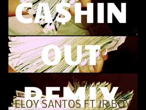 Eloy Santos "Ca$hin Out Remix" Ft. Jr Boy- CA$H OUT