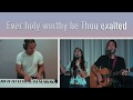 Be Thou Exalted - New Life Worship - LIVE Cover