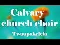 Calvary Church Choir Twaupokelela