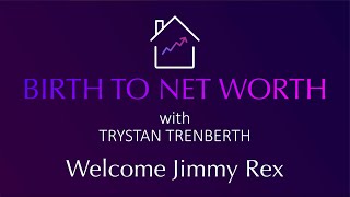 Birth to Net Worth with Jimmy Rex