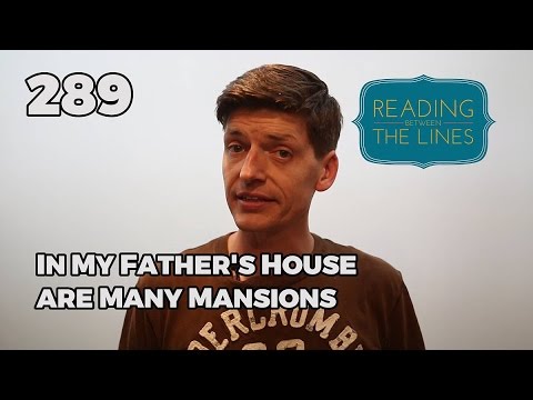 Reading Between the Lines 289 - In My Father's House are Many Mansions
