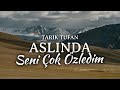 Aslında Seni Çok Özledim - Tarık Tufan