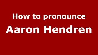 How to pronounce Aaron Hendren