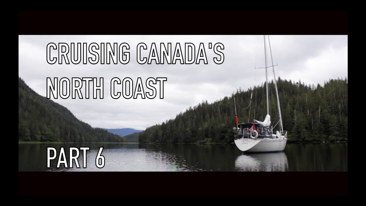 Life is Like Sailing - Cruising Canada's North Coast - Part 6