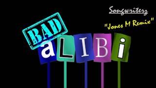 Bad Alibi (Jones M Remix) - Songwriterz