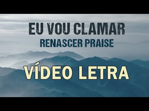 Renascer Praise – Eu Vou Clamar  (VÍDEO LETRA)