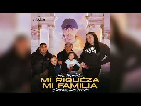 Jarri Hernández - Mi Riqueza Mi Familia "FT. Flamenco Juan Heredia" 