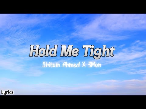 Shitom Ahmed x 3mon - Hold me tight (lyrics)