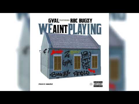 GVAL - We Aint Playing (Feat. RBC BUGZY) OFFICIAL AUDIO